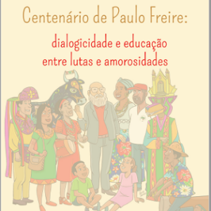 Centenário de Paulo Freire: dialogicidade e educação entre lutas e amorosidades