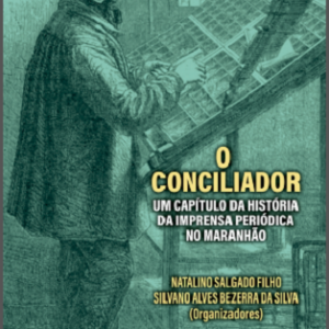 O Conciliador : um capítulo da história da imprensa periódica no Maranhão