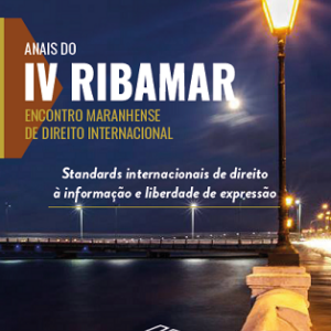 Anais do IV RIBAMAR: encontro maranhense de direito internacional: standards internacionais de direito à informação e liberdade de expressão