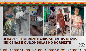 Olhares e Encruzilhadas sobre os povos indígenas e quilombolas no Nordeste