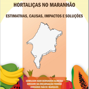 Perdas pós-colheita de frutas e hortaliças no Maranhão: estimativas, causas, impactos e soluções