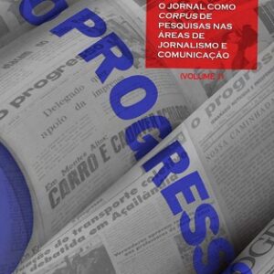 O papel de O Progresso: o jornal como corpus de pesquisas nas áreas de Jornalismo e Comunicação 