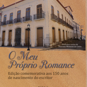 O meu próprio romance: edição comemorativa aos 150 anos de nascimento do escritor