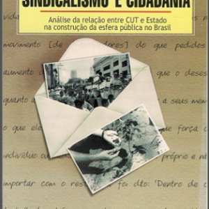 Sindicalismo e cidadania: análise da relação entre CUT e Estado na construção da esfera pública no Brasil