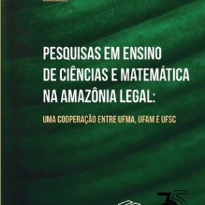 Pesquisas em ensino de ciências e matemática na Amazônia Legal: uma cooperação entre UFMA,  UFAM e UFSC