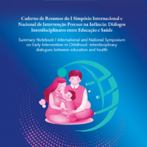 Caderno de Resumos do I Simpósio Internacional e Nacional de Intervenção Precoce na Infância: diálogos interdisciplinares entre educação e saúde
