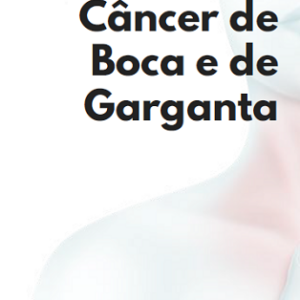 Um guia sobre: câncer de boca e de garganta