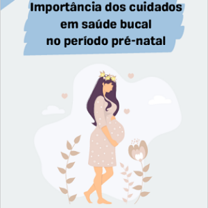 Importância dos cuidados em saúde bucal no período pré-natal