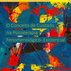 O conceito de cuidado na psicoterapia fenomenológico-existencial