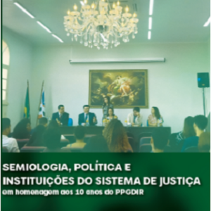 Semiologia, política e instituições do sistema de justiça em homenagem aos 10 anos do PPGDIR