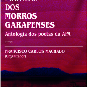 Vozes poéticas dos Morros Garapenses: antologia dos poetas da APA