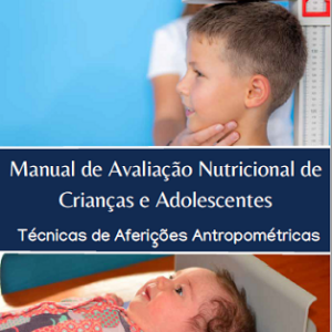 Manual de avaliação nutricional de crianças e adolescentes: técnicas de aferições antropométricas
