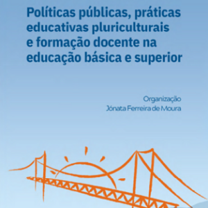 Políticas públicas, práticas educativas, pluriculturais e formação docente na educação básica e superior
