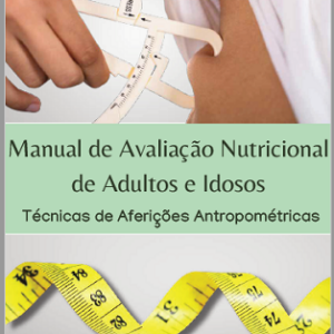 Manual de avaliação nutricional de adultos e idosos: técnicas de aferições antropométricas
