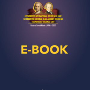 E-book do II Congresso Internacional Rousseau x Kant – UFMA, do IV Congresso Nacional Jean-Jacques Rousseau  – UFMA e do II Congresso Nacional Kant – UFMA: razão e sensibilidade