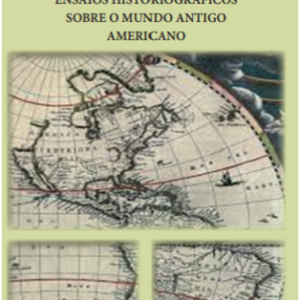 Ensaios historiográficos sobre o mundo antigo americano