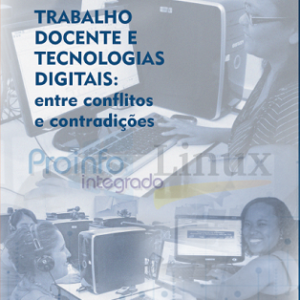 Trabalho docente e tecnologias digitais: entre conflitos e contradições