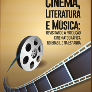 Cinema, literatura e música: revisitando a produção cinematográfica no Brasil e na Espanha