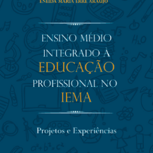 Ensino Médio integrado à educação profissional no IEMA: projetos e experiências