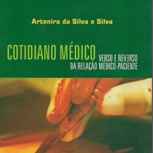 Cotidiano médico: verso e reverso da relação médico- paciente