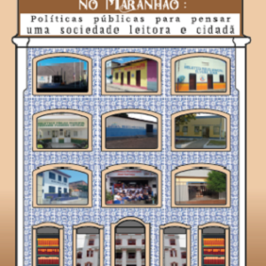 Bibliotecas, livro e leitura no Maranhão: políticas públicas para pensar uma sociedade leitora e cidadã