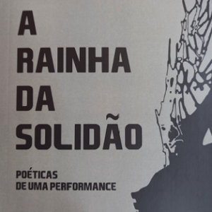 A rainha da solidão : poéticas de uma performance