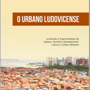 O Urbano Ludovicense: produção e fragmentação do espaço, território, planejamento, cultura e outras reflexões
