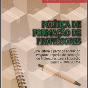 Política de formação de professores: uma leitura a partir da análise do programa especial de formação de professores para a educação básica (PROEB/UFMA)