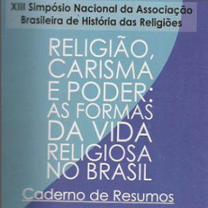 Religião, carisma e poder: as formas da vida religiosa no Brasil: caderno de programação e resumo