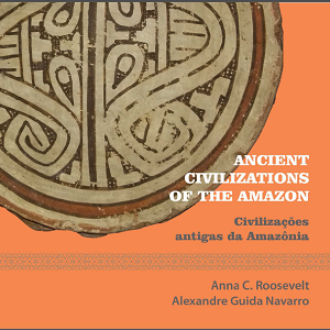 Ancient Civilizations of Amazon/Antigas Civilizações da Amazônia
