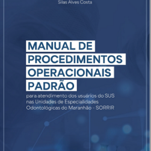 Manual de procedimentos operacionais padrão : para atendimento dos usuários do SUS nas Unidades de Especialidades Odontológicas do Maranhão – SORRIR 