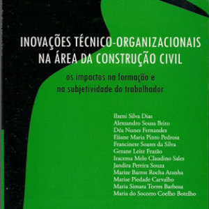 Inovações técnico-organizacionais na área da construção civil: os impactos na formação e na subjetividade do trabalhador