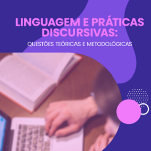 Linguagem e práticas discursivas : questões teóricas e metodológicas
