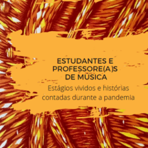 Estudantes e professore(a)s de música : estágios vividos e histórias contadas durante a pandemia