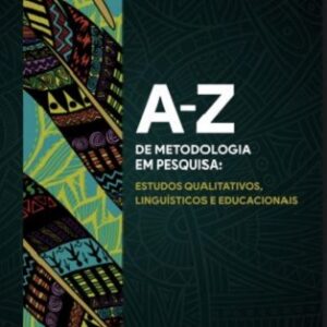 A-Z de metodologia em pesquisa: estudos qualitativos, linguísticos e educacionais