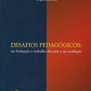 Desafios Pedagógicos: na formação e trabalho docente e na avaliação