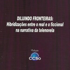 Diluindo Fronteiras: hibridizações entre o real e o ficcional na narrativa da telenovela