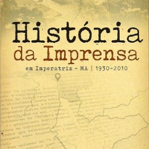 História da imprensa em Imperatriz-MA |1930-2010