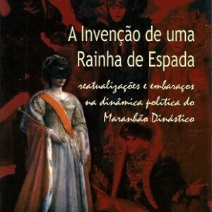 A invenção de uma rainha de espada: reatualizações e embaraços na dinâmica política do Maranhão Dinástico