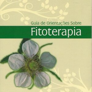 Guia de orientações sobre fitoterapia: uma terapêutica eficaz e regulamentada