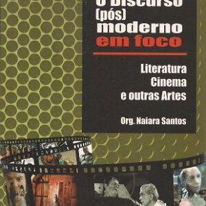 O discurso (pós) moderno em foco: literatura, cinema e outras artes