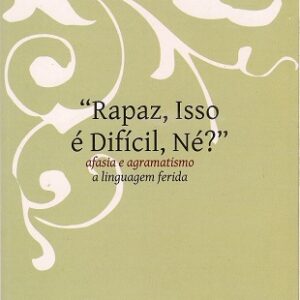 Rapaz, isso é difícil, né?": afasia e agramatismo: a linguagem ferida
