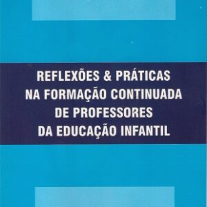 Reflexões e Práticas na Formação Continuada de Professores da Educação Infantil
