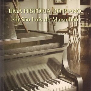 Uma História do piano em São luís do Maranhão