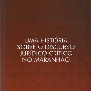 Uma História sobre o discurso jurídico crítico no Maranhão