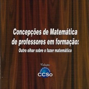 Concepções de matemática de professores em formação: outro olhar sobre o fazer matemático