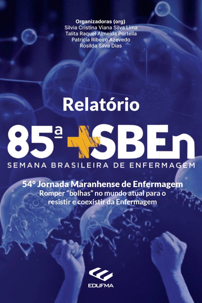 Relatório da 85ᵒ Semana Brasileira de Enfermagem e 54° Jornada Maranhense de  Enfermagem: romper “bolhas” no mundo atual para o resistir e coexistir da Enfermagem
