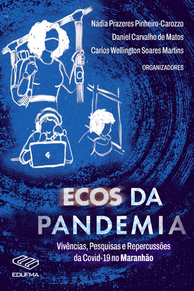 Ecos da pandemia: vivências, pesquisas e repercussões da covid-19 no Maranhão