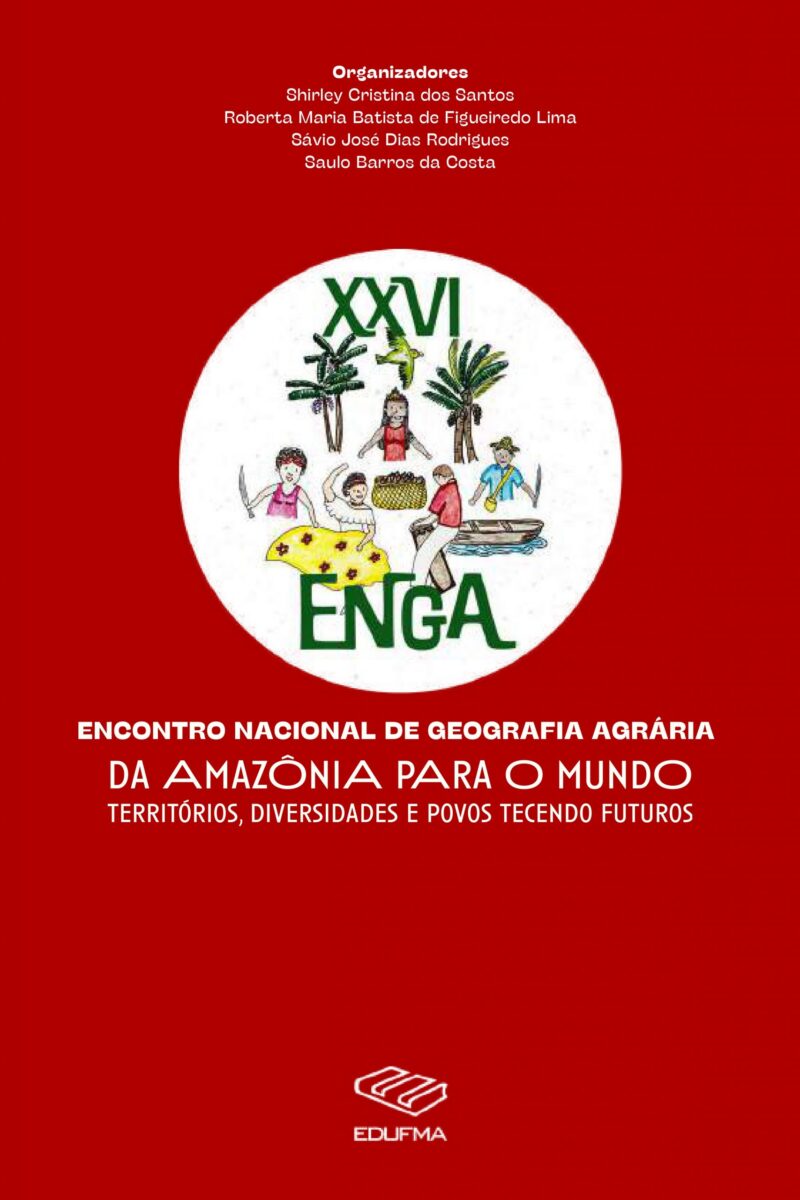 XXVI Encontro Nacional de Geografia Agrária- ENGA: Da Amazônia para o Mundo: Territórios, Diversidades e Povo.
