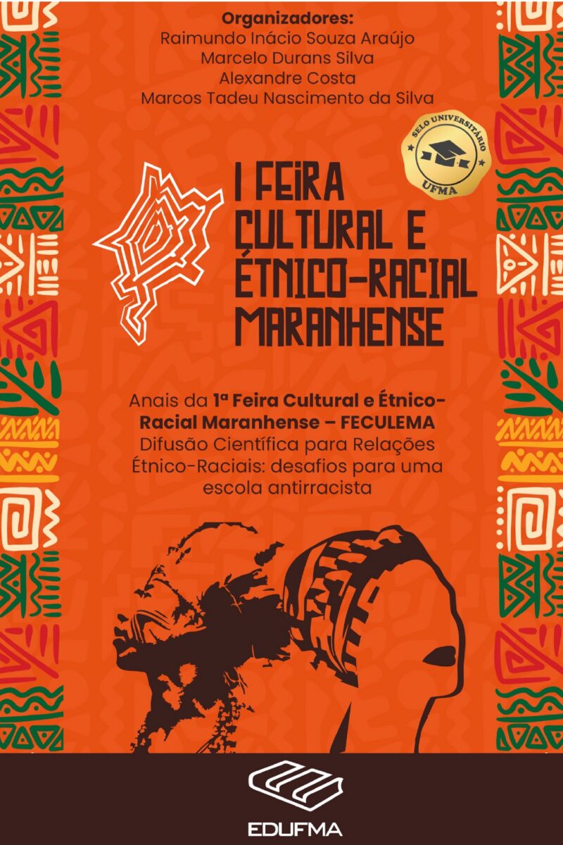 Anais da 1ª Feira Cultural e Étnico-Racial Maranhense – FECULEMA:  difusão científica para relações étnico-raciais: desafios para uma escola  antirracista